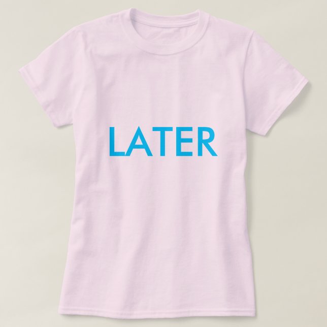 Camiseta "MAIS TARDE" (Frente do Design)