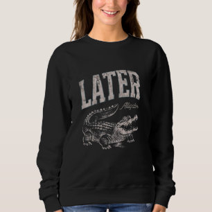 Camiseta Mais Tarde Alligator Funny Gator Pun Homens Crianç