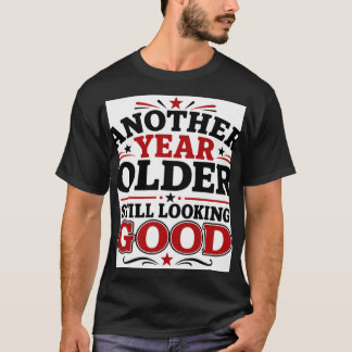 Camiseta Mais um Ano Mais Velho Ainda Parecendo Bem