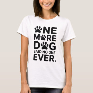 Camiseta Mais um Cachorro, Disse Ninguém Nunca - Mulheres D