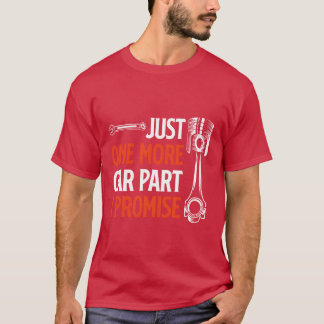 Camiseta Mais uma peça de carro, eu prometo, entusiasta de