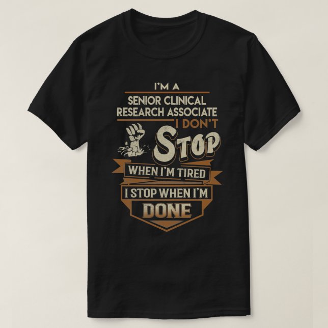 Camiseta Mais velho Clinical Research Associate I Stop When (Frente do Design)