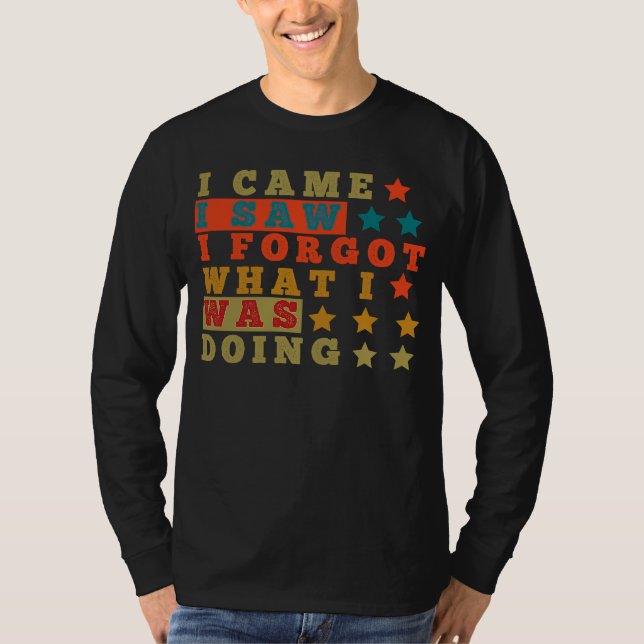 Camiseta Mais velho divertida que vim eu vi que esqueci o q (Frente)