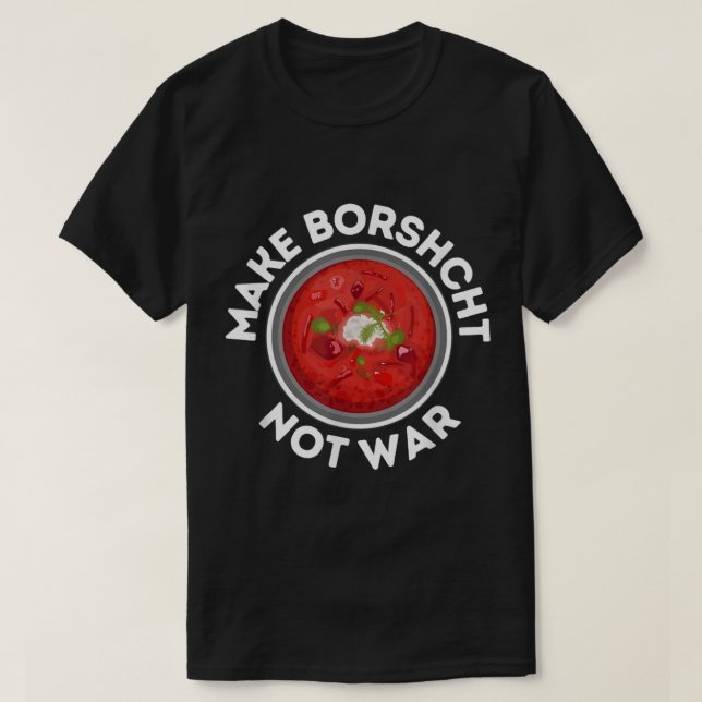Camiseta MAKE BORSCHT NOT WAR Ukrainian Russian Peace  (Frente do Design)
