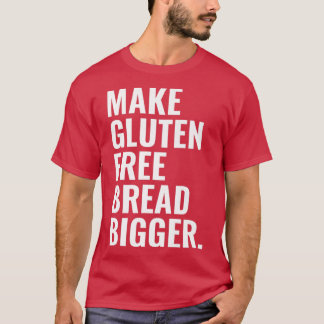 Camiseta Make Gluten Free Bread Bigger Premium