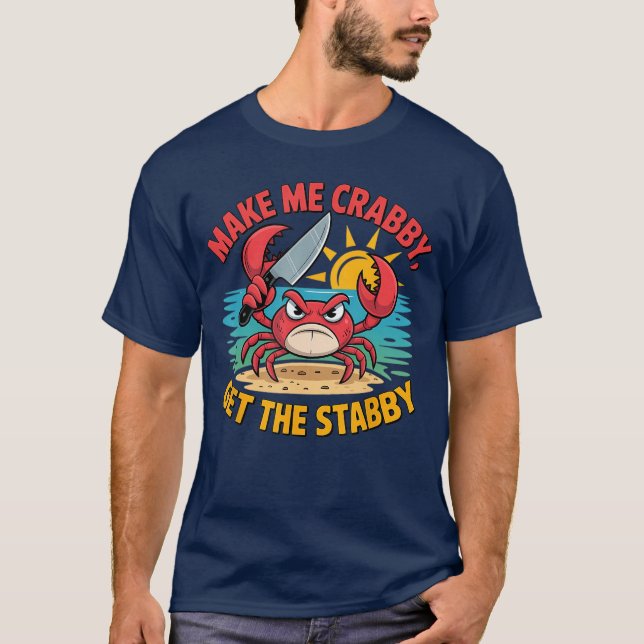 Camiseta Make Me Crabby Gethe Stabby Humorous Cartoon Seasi (Frente)