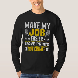 Camiseta Make My Job Easier Leave Prints Not Crimes Forensi
