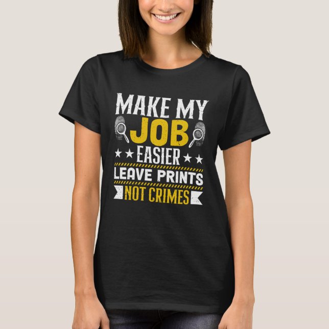 Camiseta Make My Job Easier Leave Prints Not Crimes Forensi (Frente)