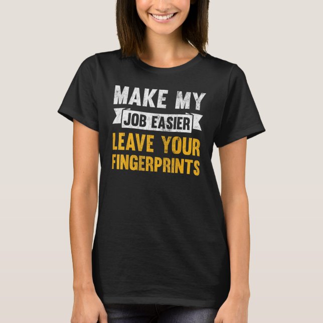 Camiseta Make My Job Easier Leave Your Fingerprints (Frente)