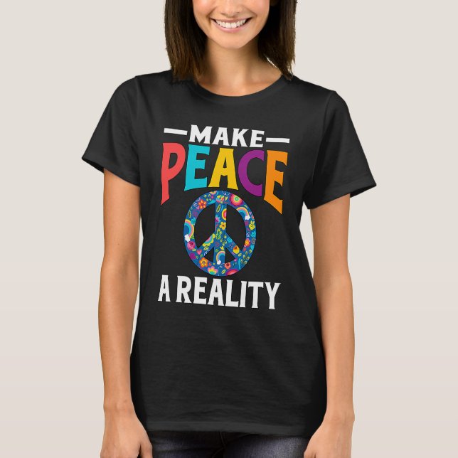 Camiseta Make Peace a Reality End War Forever World Peace (Frente)