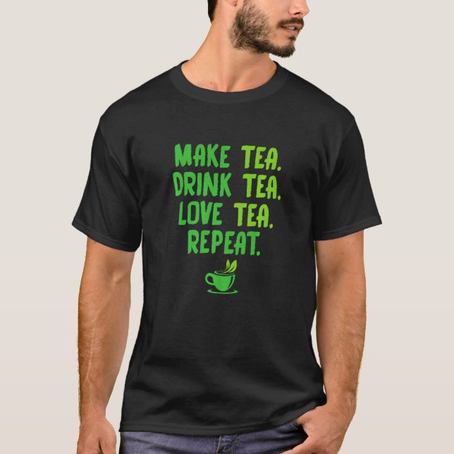 Camiseta Make Tea Drink Tea Love Tea Repeat Tea Drinker Bre (Frente)