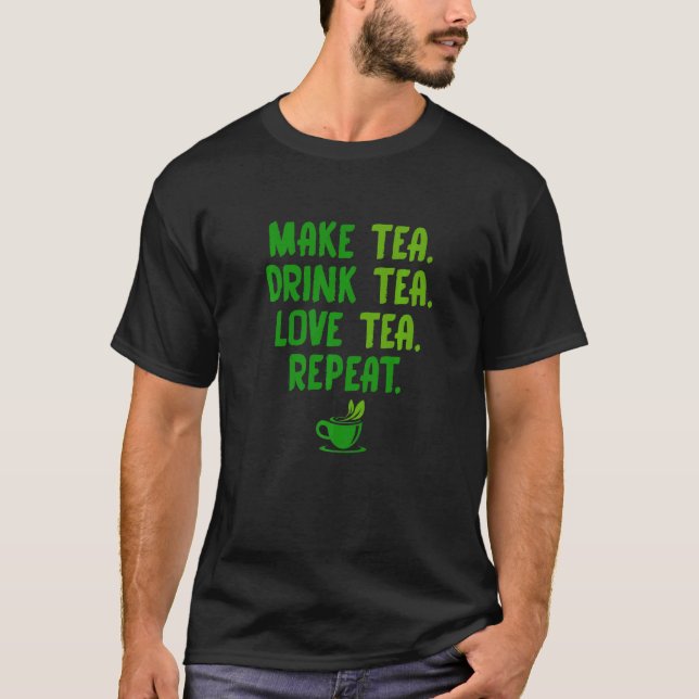 Camiseta Make Tea Drink Tea Love Tea Repeat Tea Drinker Bre (Frente)
