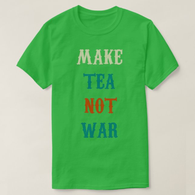 Camiseta make tea not war 22 (Frente do Design)