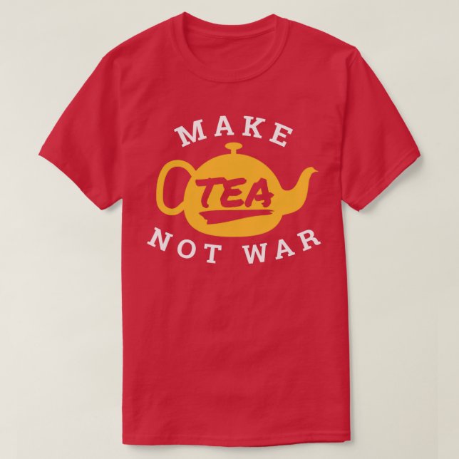 Camiseta Make Tea Not War Tea Lover Funny Gift Idea (Frente do Design)