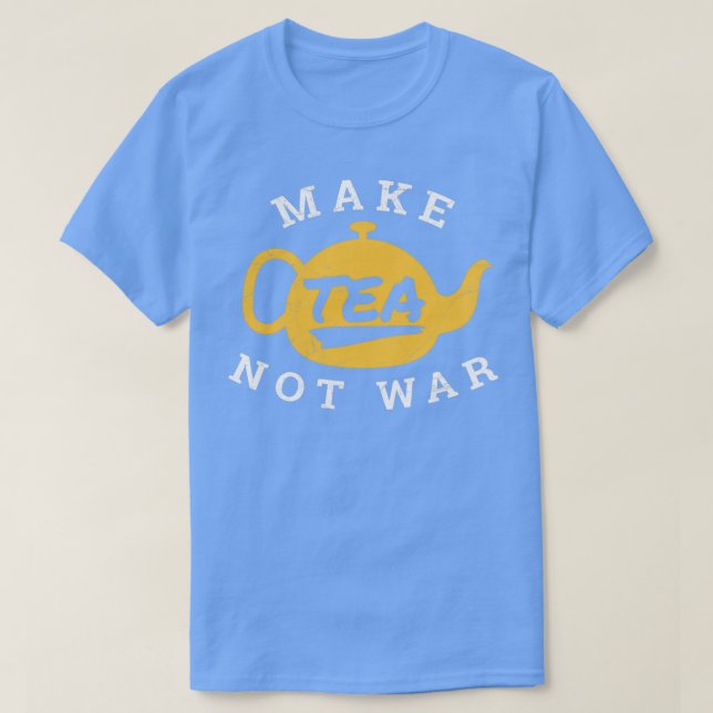 Camiseta Make Tea Not War Tea Lover Funny Gift Idea 2 (Frente do Design)