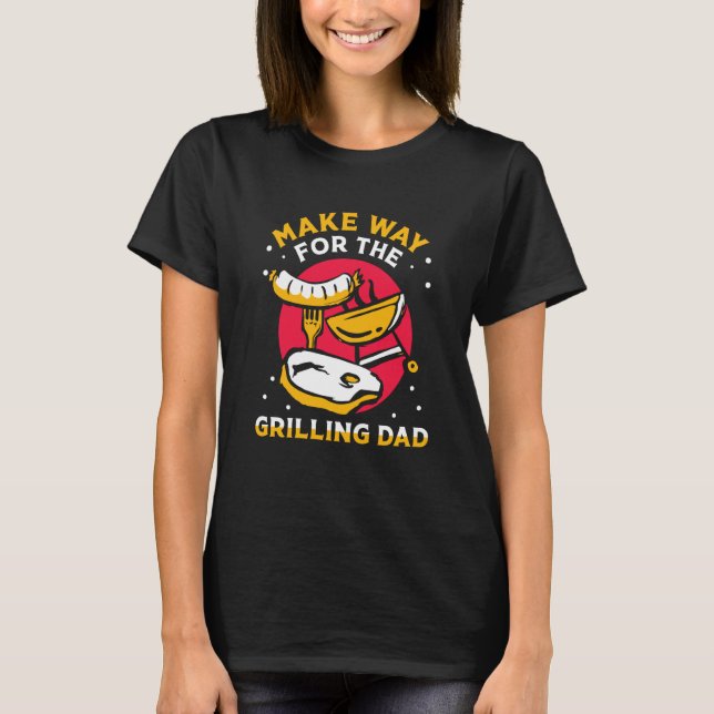 Camiseta Make Way For The Grilling Dad Papa Grill Father Da (Frente)