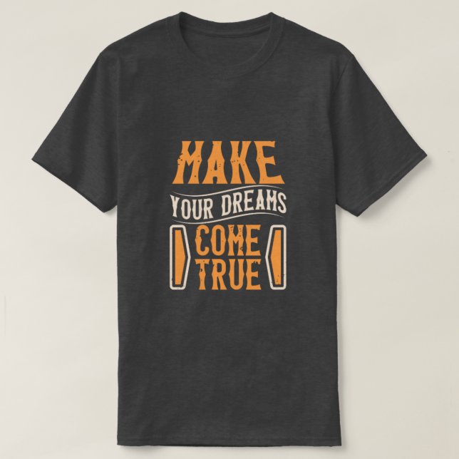 Camiseta make your dreams come true (Frente do Design)