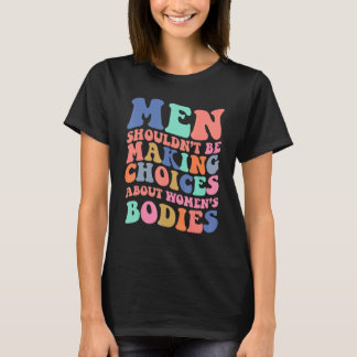 Camiseta Making Choices About Womenu2019s Bodies Feminism H