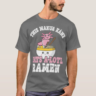 Camiseta Makua Kane Ramen Axolotl Pun Makua Kane Come Muito