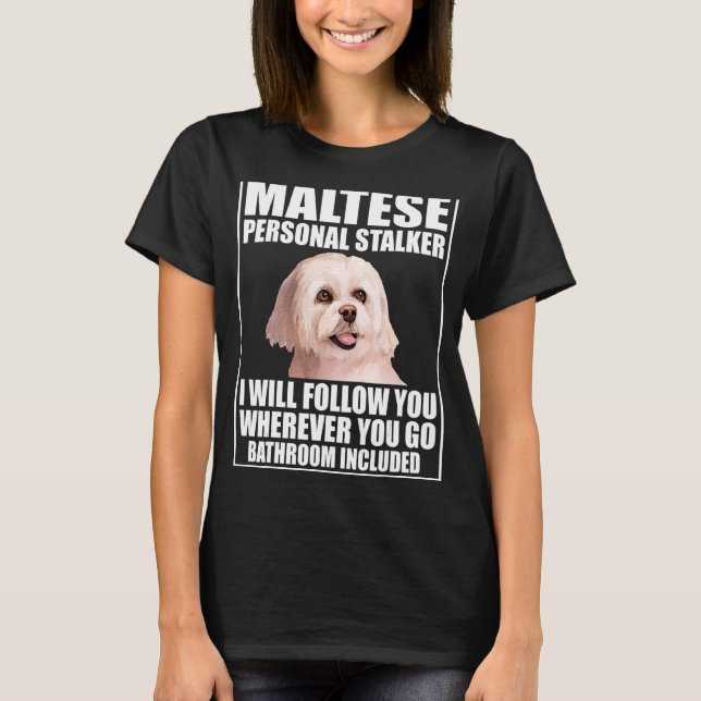 Camiseta Maltês Personal Stalker Eu Vou Segui-Lo Onde (Frente)