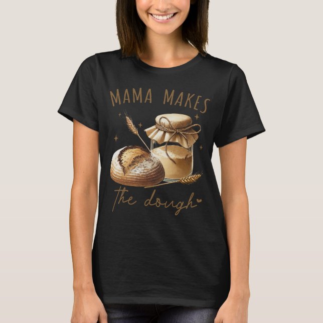 Camiseta Mama Faz a Massa Engraçada Sourdough (Frente)