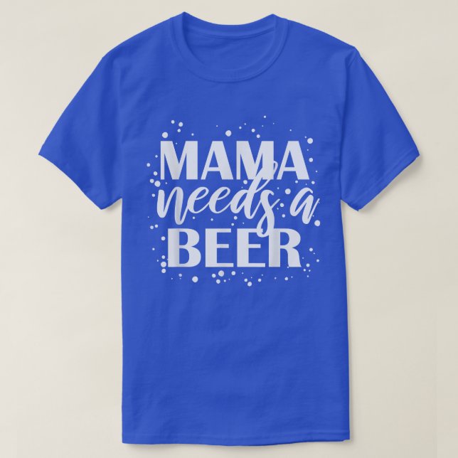Camiseta Mama Needs A Beer Funny Drinking Beers Cool Birthd (Frente do Design)