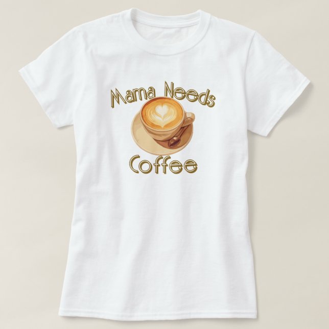 Camiseta Mama Needs Coffee (Frente do Design)