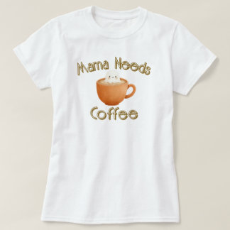 Camiseta Mama Needs Coffee