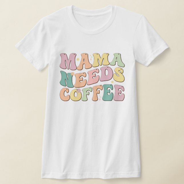 Camiseta Mama Needs Coffee (Postura )