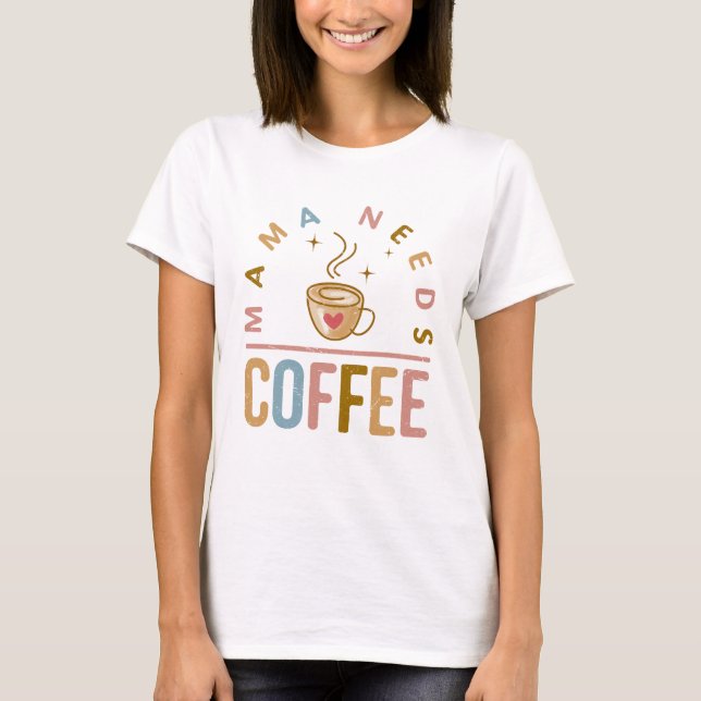 Camiseta Mama Precisa de Café Dia das Mães (Frente)