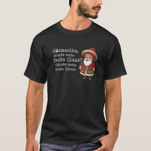 Camiseta Mamacita donde esta Santa Claus Donde Papais noeis