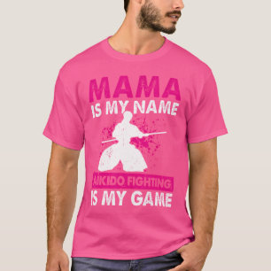 Camiseta Mamãe É Meu Nome Aikido Fighting É Meu Jogo Mama A