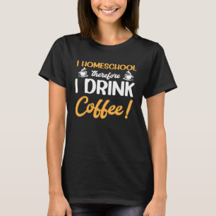 Camiseta Mamãe, Ensino Em Casa, Por Isso Eu Bebo Café
