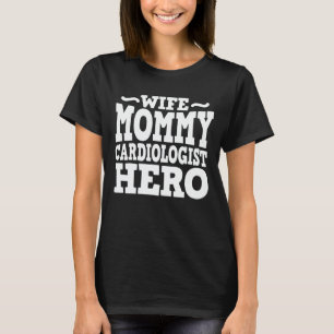 Camiseta Mamãe Esposa Cardiologista Herói Dia de as mães Mã