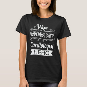 Camiseta Mamãe Esposa Cardiologista Herói Mãe Dia de as mãe