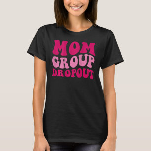 Camiseta Mamãe Group Dropout Engraçado Mãe Dizendo Mulheres