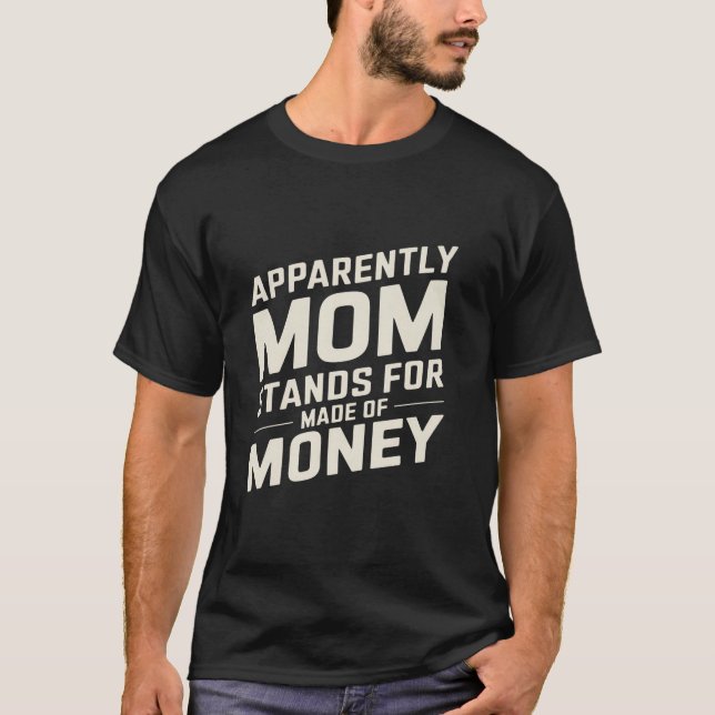 Camiseta Mamãe Humor Aparentemente Mamãe é Feita de Dinheir (Frente)