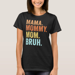 Camiseta Mamãe Mamãe Família Bruh Feliz dia de as mães
