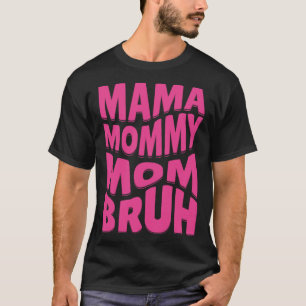 Camiseta Mamãe Mamãe Mãe Bruh