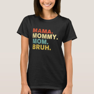 Camiseta Mamãe Mamãe Mãe Bruh