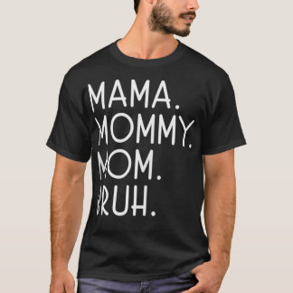 Camiseta Mamãe Mamãe Mãe Bruh