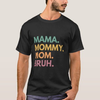 Camiseta Mamãe Mamãe Mãe Bruh