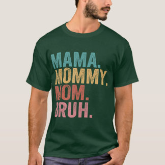 Camiseta Mamãe Mamãe Mãe Bruh Dia de as mães 2022
