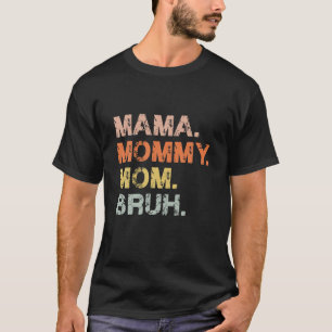 Camiseta Mamãe Mamãe Mãe Bruh Dia de as mães 2022