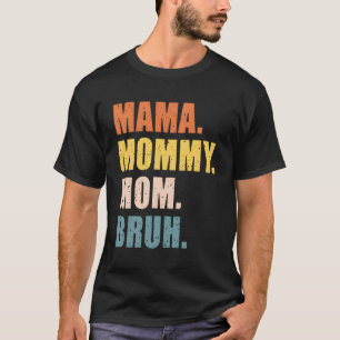 Camiseta Mamãe Mamãe Mãe Bruh Dia de as mães Para