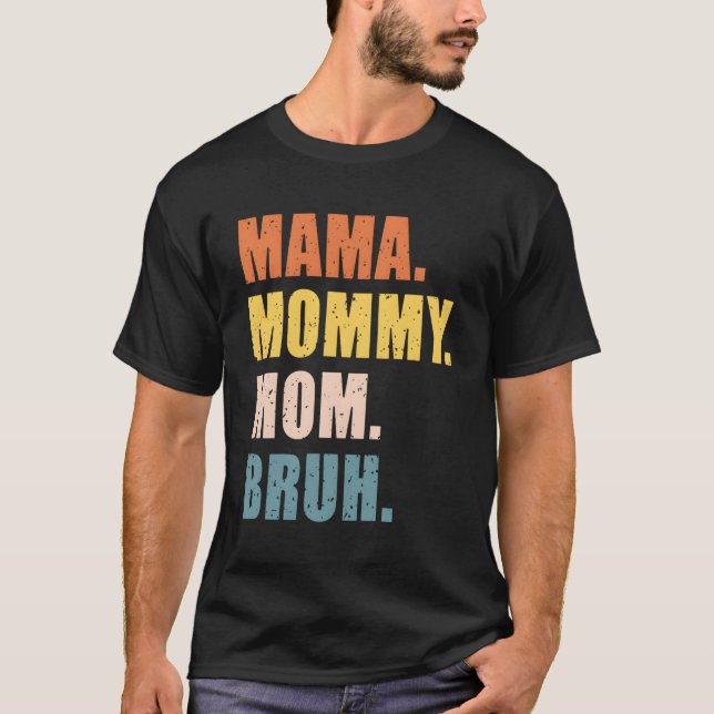 Camiseta Mamãe Mamãe Mãe Bruh Dia de as mães Para (Frente)