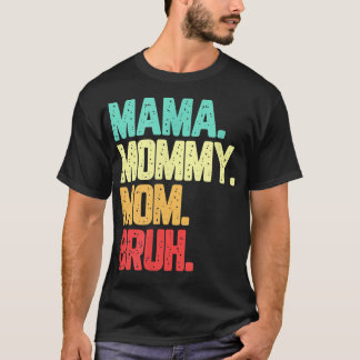 Camiseta Mamãe Mamãe Mãe Bruh Engraçado Dizendo 