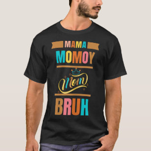 Camiseta Mamãe Mamãe Mãe Bruh Engraçado Mãe