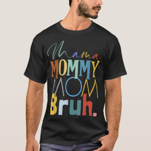 Camiseta Mamãe Mamãe Mãe Bruh Funny Dia de as mães Oferece