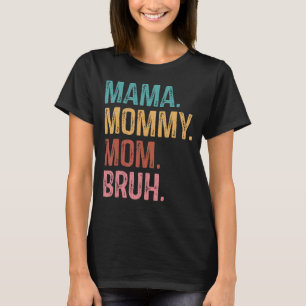 Camiseta Mamãe Mamãe Mãe Bruh Mãe Dia de as mães